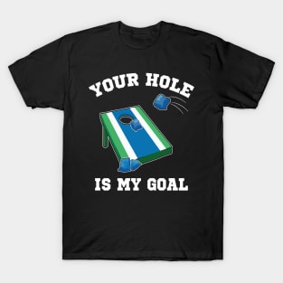 Your Hole Is My Goal Cornhole Team Bean Bag Lover T-Shirt